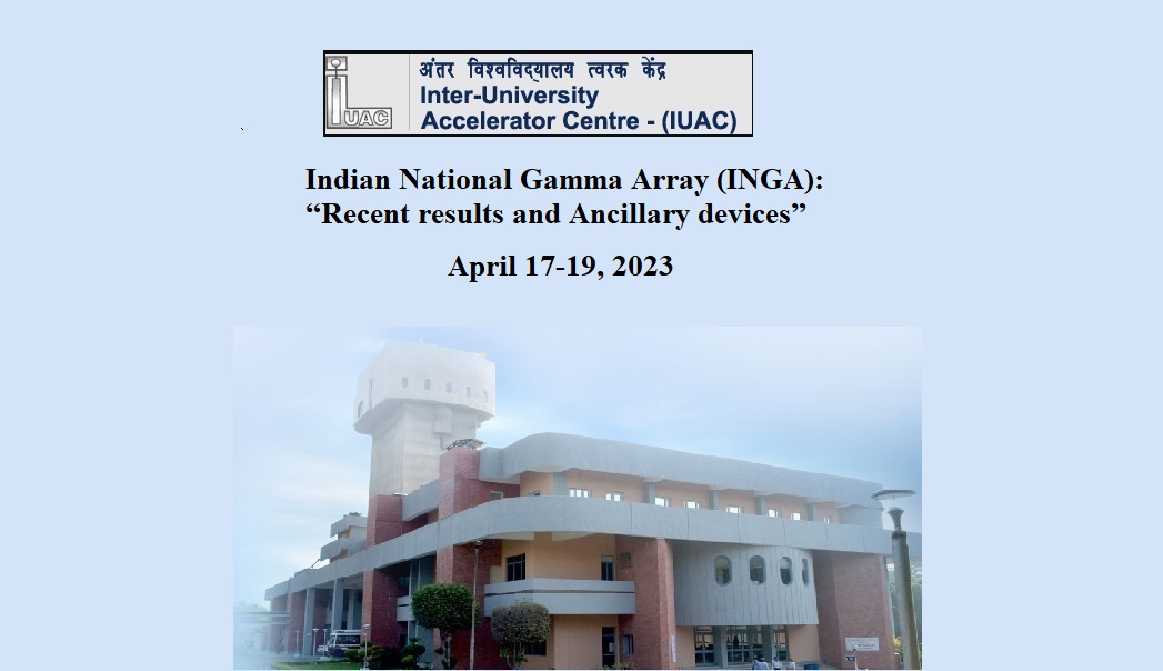Indian National Gamma Array (INGA): “Recent results and Ancillary devices”  April 17-19, 2023