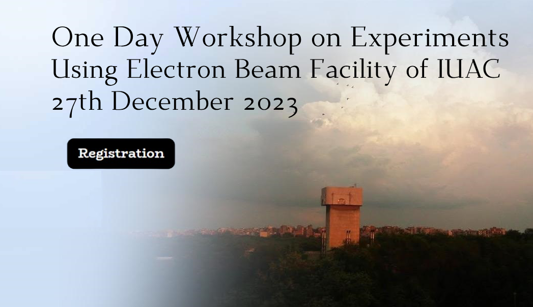 One Day Workshop on Experiments Using Electron Beam Facility of IUAC