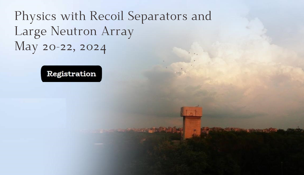 Physics with Recoil Separators and Large Neutron Array May 20-22, 2024